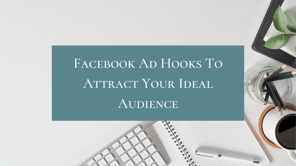Facebook ad hooks to attract your ideal audience