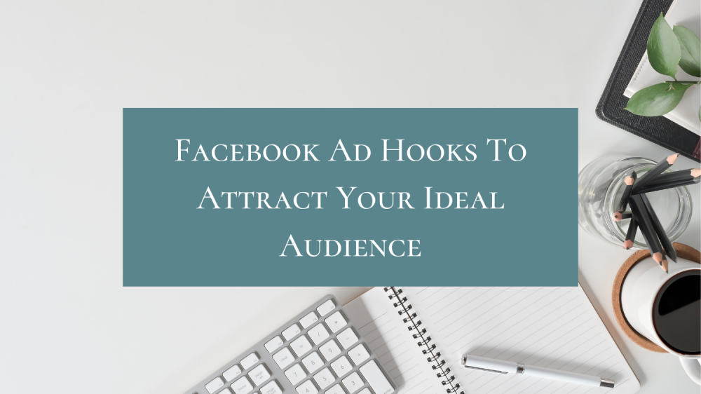 Facebook ad hooks to attract your ideal audience Facebook ad hooks to attract your ideal audience