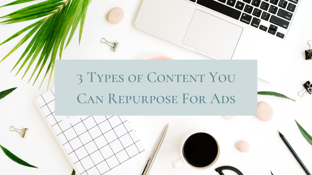 3 Types of Content You Can Repurpose For Ads 3 Types of Content You Can Repurpose For Ads
