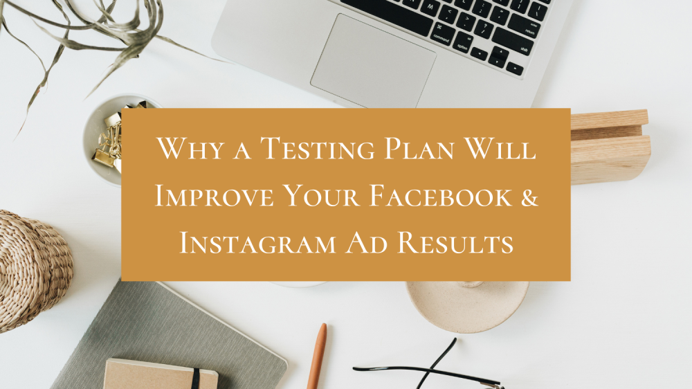Why a testing plan will improve your Facebook & Instagram Audience Why a testing plan will improve your Facebook & Instagram Audience