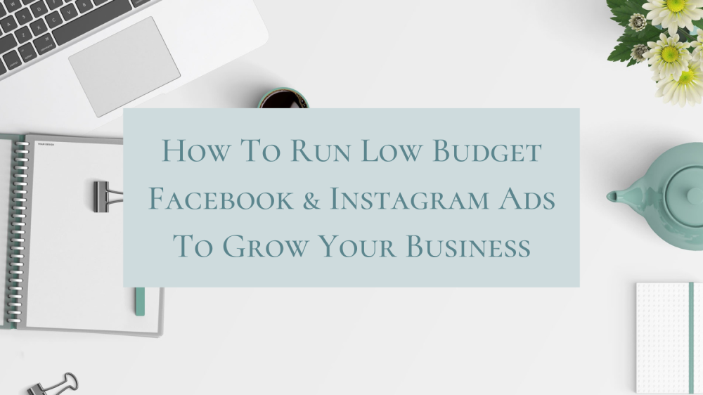 How To Run Low Budget Facebook & Instagram Ads To Grow Your Business How To Run Low Budget Facebook & Instagram Ads To Grow Your Business